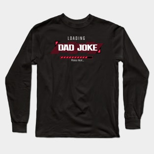 Dad Joke Loading - Funny Fathers Day Long Sleeve T-Shirt